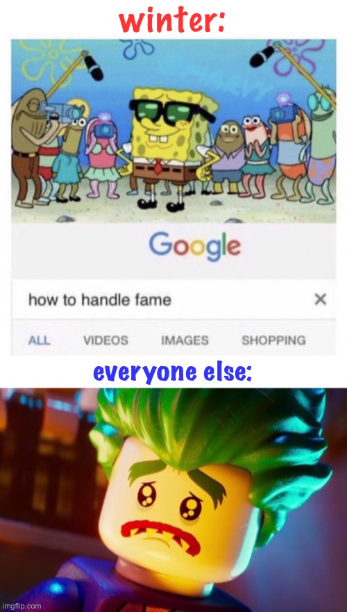 winter: everyone else: | image tagged in how to handle fame,lego joker sad | made w/ Imgflip meme maker
