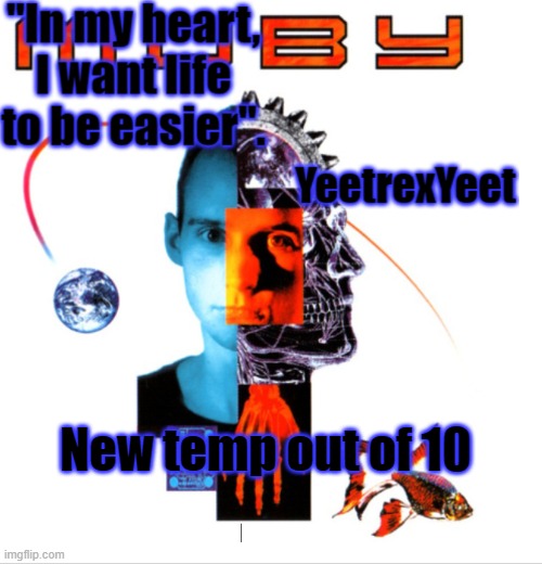 Moby 2.0 | New temp out of 10 | image tagged in moby 2 0 | made w/ Imgflip meme maker