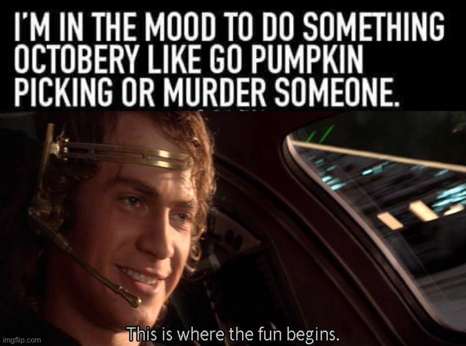 oh no | image tagged in this is where the fun begins,this is not okie dokie,halloween,spooky,murder | made w/ Imgflip meme maker