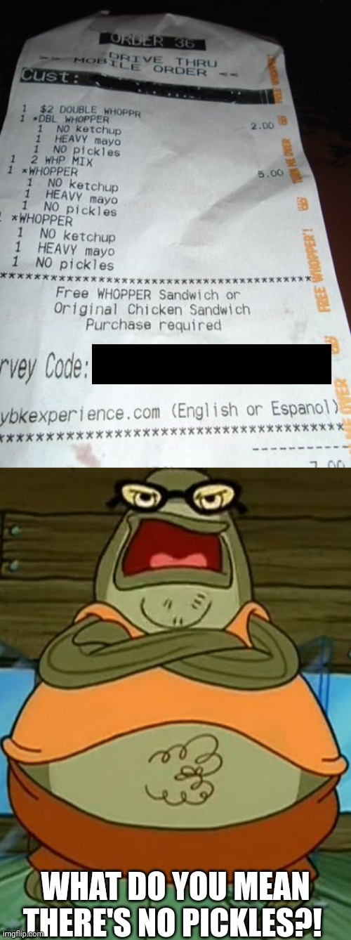 Uh Oh | WHAT DO YOU MEAN THERE'S NO PICKLES?! | image tagged in bubble bass | made w/ Imgflip meme maker