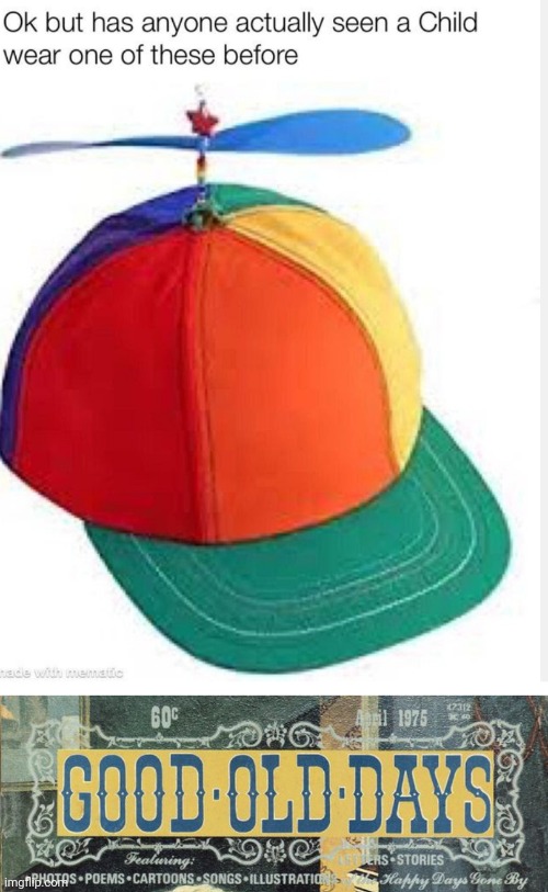 How many times have ypu seen someone wearing this hat | image tagged in good old days | made w/ Imgflip meme maker
