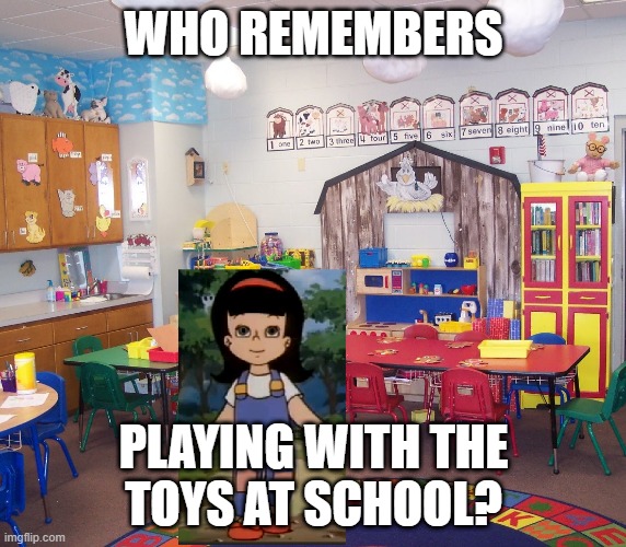 Playing With The Toys At School | WHO REMEMBERS; PLAYING WITH THE
TOYS AT SCHOOL? | image tagged in toys,school,play | made w/ Imgflip meme maker
