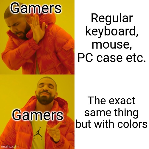 r g b | Gamers; Regular keyboard, mouse, PC case etc. The exact same thing but with colors; Gamers | image tagged in memes,drake hotline bling | made w/ Imgflip meme maker