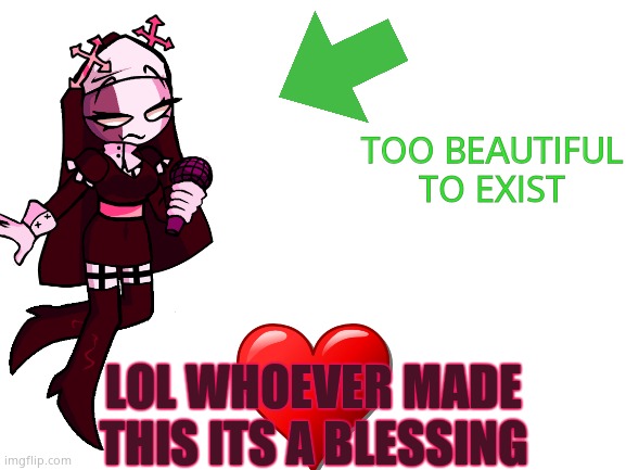 [insert holy music] | TOO BEAUTIFUL TO EXIST; LOL WHOEVER MADE THIS ITS A BLESSING | image tagged in blank white template | made w/ Imgflip meme maker