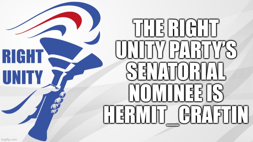 Vote IncognitoGuy for President, Firestar for VP, Pollard for Congress, and Hermit_Craftin for Senate. Go RUP! | THE RIGHT UNITY PARTY’S SENATORIAL NOMINEE IS HERMIT_CRAFTIN | image tagged in rup announcement,memes,politics,election,campaign,candidates | made w/ Imgflip meme maker