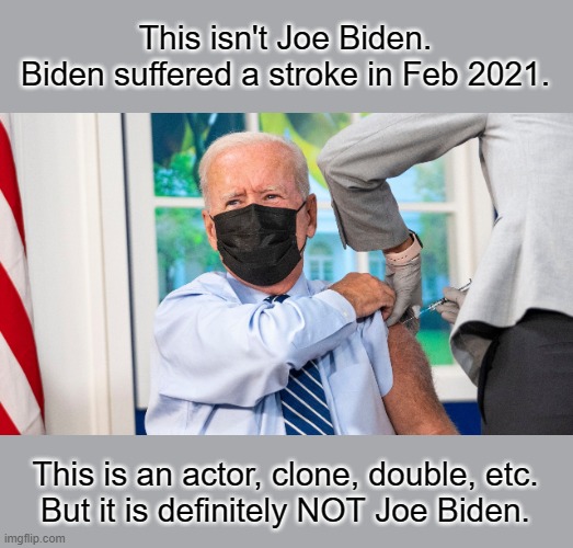 You will learn many shocking facts in the weeks and months to come. | This isn't Joe Biden.
Biden suffered a stroke in Feb 2021. This is an actor, clone, double, etc.
But it is definitely NOT Joe Biden. | image tagged in not anyone's president,biden body double,fake election,fake government,ur being played,fake pandemic | made w/ Imgflip meme maker