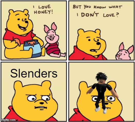 I HATE SLENDERS | Slenders | image tagged in upset pooh | made w/ Imgflip meme maker