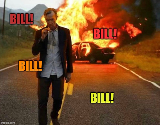 Bill Nye just killed a guy | BILL! BILL! BILL! BILL! | image tagged in bill nye badass,comments | made w/ Imgflip meme maker