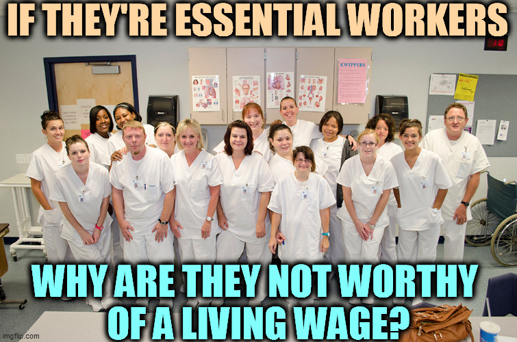 Good question. | IF THEY'RE ESSENTIAL WORKERS; WHY ARE THEY NOT WORTHY 
OF A LIVING WAGE? | image tagged in essential,workers,living,wages | made w/ Imgflip meme maker