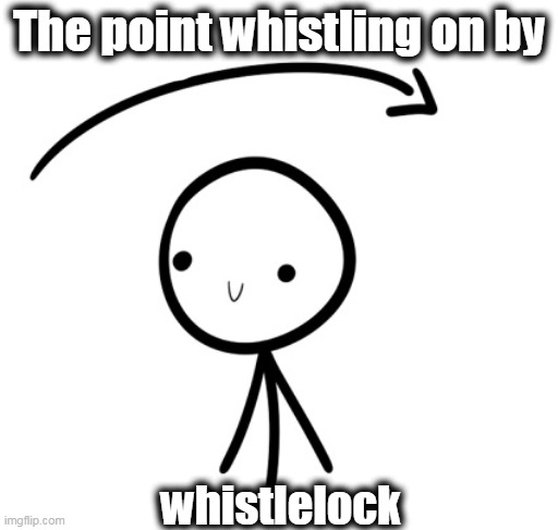 The point whistling on by whistlelock | made w/ Imgflip meme maker