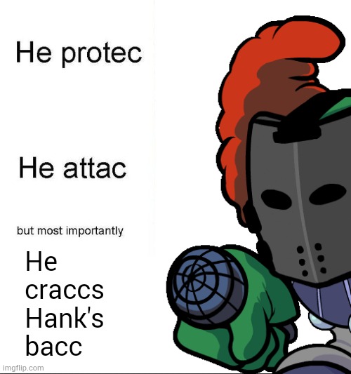 He craccs Hank's bacc | made w/ Imgflip meme maker