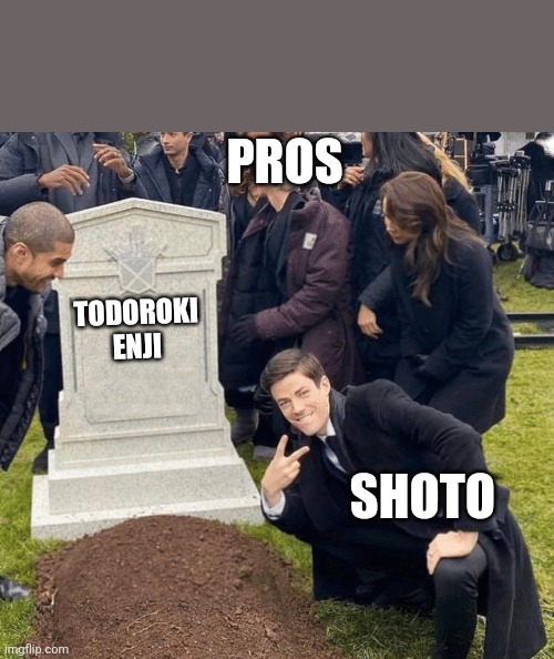 Thank the lord | PROS; TODOROKI ENJI; SHOTO | image tagged in grant gustin over grave | made w/ Imgflip meme maker