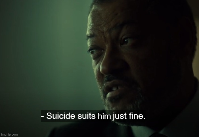 Suicide suits me just fine | him | image tagged in suicide suits me just fine | made w/ Imgflip meme maker