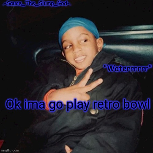 E | Ok ima go play retro bowl | image tagged in e | made w/ Imgflip meme maker