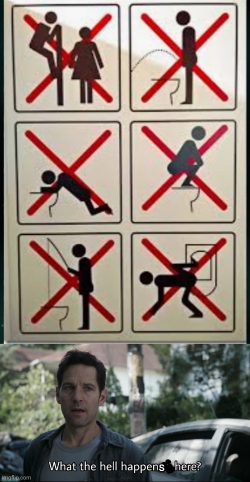 Especially the last two | s | image tagged in what the hell happened here,toilet,funny signs,ant man,prohibited,funny memes | made w/ Imgflip meme maker