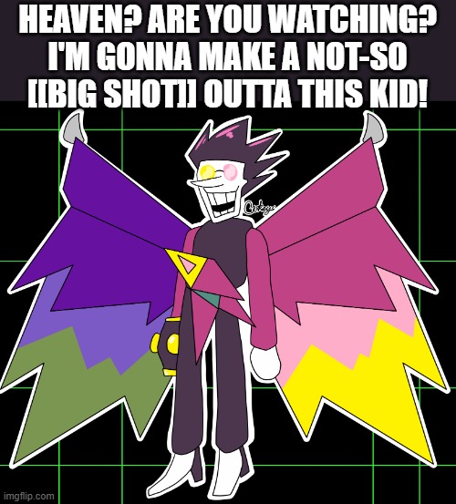 Spamton NEO | HEAVEN? ARE YOU WATCHING? I'M GONNA MAKE A NOT-SO [[BIG SHOT]] OUTTA THIS KID! | image tagged in spamton neo | made w/ Imgflip meme maker