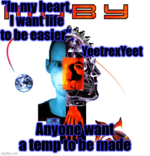 Moby 2.0 | Anyone want a temp to be made | image tagged in moby 2 0 | made w/ Imgflip meme maker