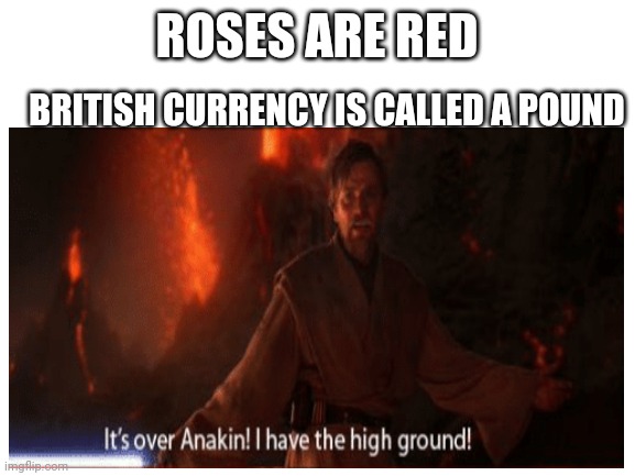 Star Wars meme | ROSES ARE RED; BRITISH CURRENCY IS CALLED A POUND | image tagged in star wars,meme | made w/ Imgflip meme maker