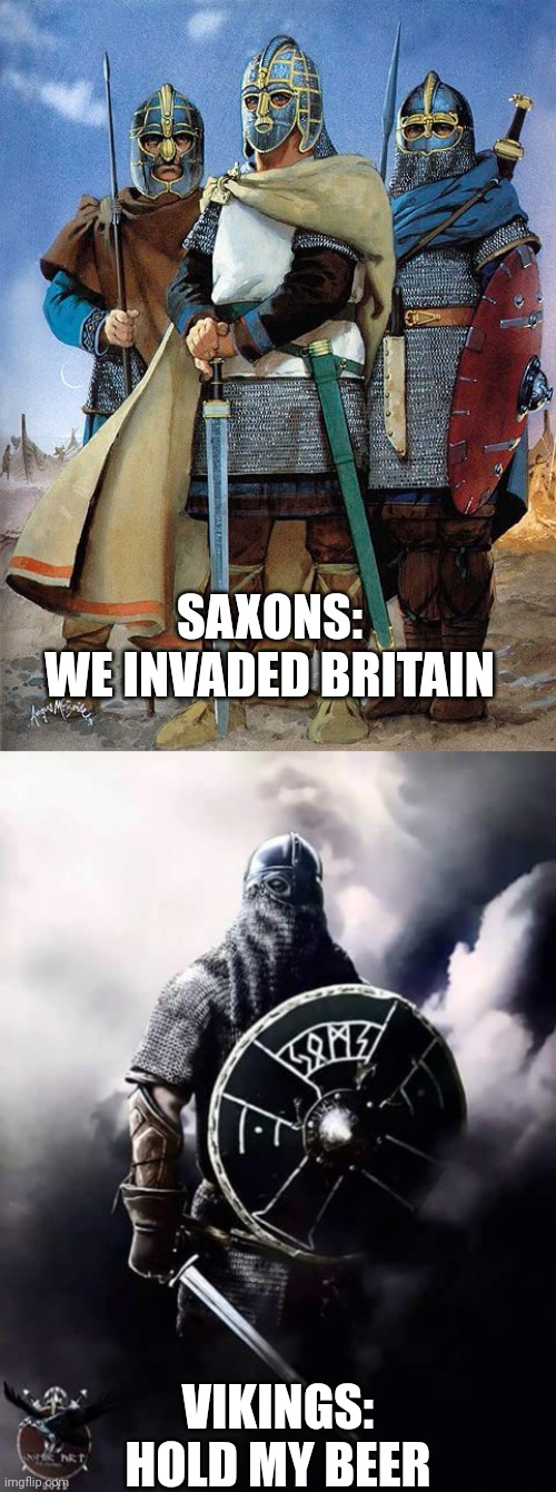 Danes on the scene | SAXONS:
WE INVADED BRITAIN; VIKINGS: HOLD MY BEER | image tagged in saxones,viking warrior,hold my beer,history memes | made w/ Imgflip meme maker