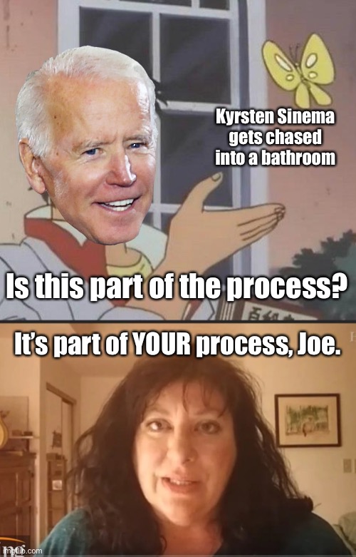 Joe is a pervert, and he is not covert about it. | Kyrsten Sinema gets chased into a bathroom Is this part of the process? It’s part of YOUR process, Joe. | image tagged in memes,is this a pigeon,tara reade problem child,joe biden,sexual assault,locker room talk | made w/ Imgflip meme maker