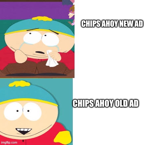 new chips ahoy ads drool | CHIPS AHOY NEW AD; CHIPS AHOY OLD AD | image tagged in cartman hotline bling | made w/ Imgflip meme maker