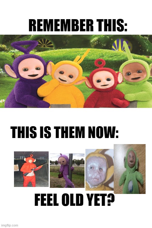 time flies | REMEMBER THIS:; THIS IS THEM NOW:; FEEL OLD YET? | image tagged in blank white template | made w/ Imgflip meme maker
