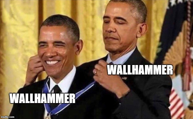 obama medal | WALLHAMMER WALLHAMMER | image tagged in obama medal | made w/ Imgflip meme maker