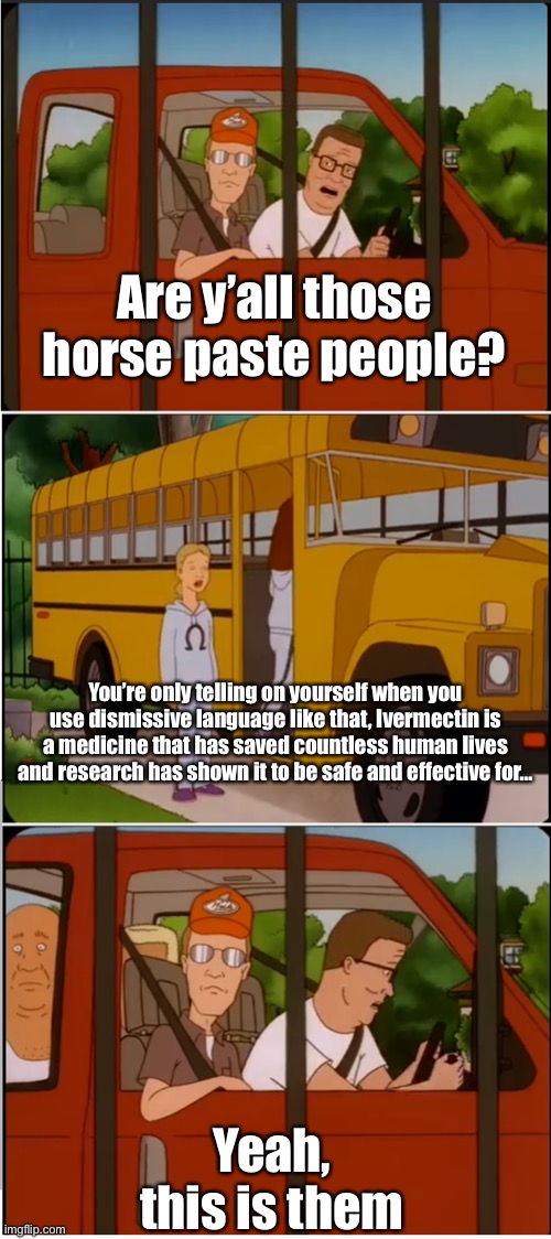Are y'all with the cult | Are y’all those horse paste people? You’re only telling on yourself when you use dismissive language like that, Ivermectin is a medicine that has saved countless human lives and research has shown it to be safe and effective for…; Yeah, this is them | image tagged in are y'all with the cult | made w/ Imgflip meme maker