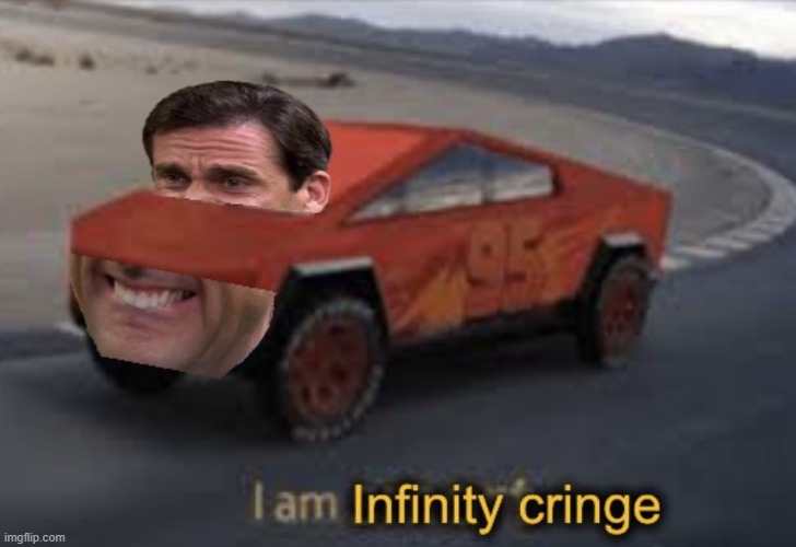 I am infinity cringe | image tagged in i am infinity cringe | made w/ Imgflip meme maker