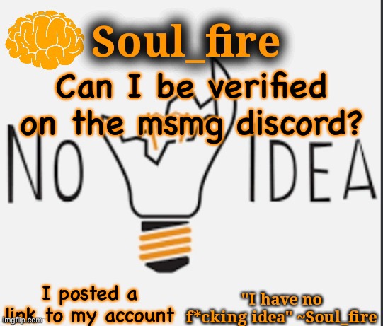 Soul_fire’s ihnfi announcement temp ty Fox-in-a-box | Can I be verified on the msmg discord? I posted a link to my account | image tagged in soul_fire s ihnfi announcement temp ty fox-in-a-box | made w/ Imgflip meme maker