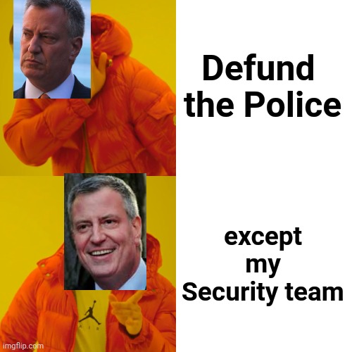 Drake Hotline Bling Meme | Defund     the Police except my Security team | image tagged in memes,drake hotline bling | made w/ Imgflip meme maker