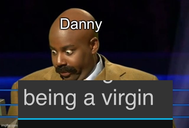 Who wants to be a millionaire? | Danny | image tagged in who wants to be a millionaire | made w/ Imgflip meme maker