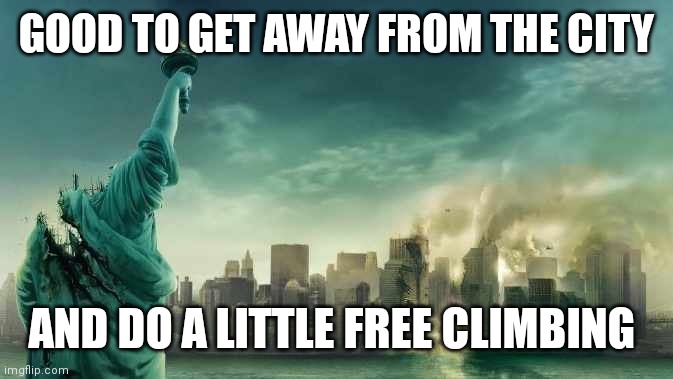 Cloverfield | GOOD TO GET AWAY FROM THE CITY AND DO A LITTLE FREE CLIMBING | image tagged in cloverfield | made w/ Imgflip meme maker