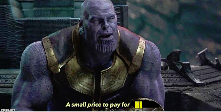 A small price to pay for salvation | HI | image tagged in a small price to pay for salvation | made w/ Imgflip meme maker
