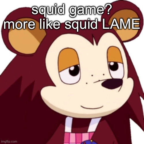 OHhHhHhHhhHhhhh!1!!1!122! | squid game? more like squid LAME | made w/ Imgflip meme maker