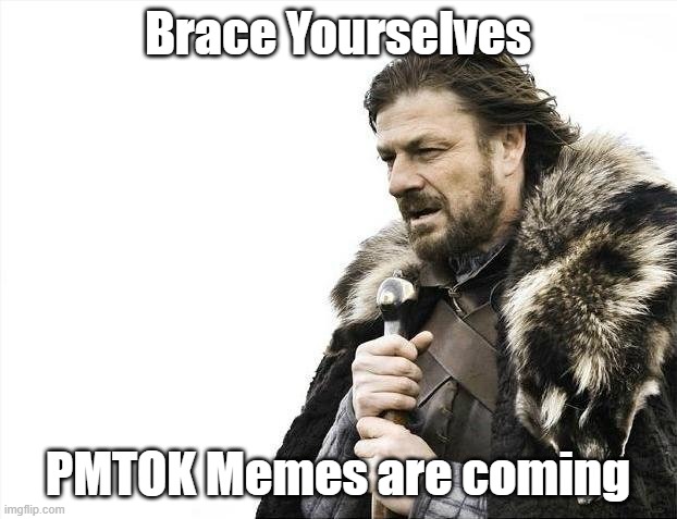 Brace Yourselves, PMTOK Memes are coming | Brace Yourselves; PMTOK Memes are coming | image tagged in memes,brace yourselves x is coming,papermariotheorigamiking | made w/ Imgflip meme maker