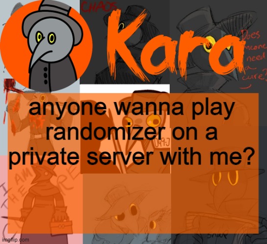 Kara's halloween temp | anyone wanna play randomizer on a private server with me? | image tagged in kara's halloween temp | made w/ Imgflip meme maker
