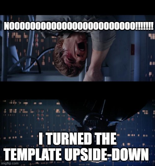 vaders evil | NOOOOOOOOOOOOOOOOOOOOOOOO!!!!!!! I TURNED THE TEMPLATE UPSIDE-DOWN | image tagged in memes,star wars no | made w/ Imgflip meme maker