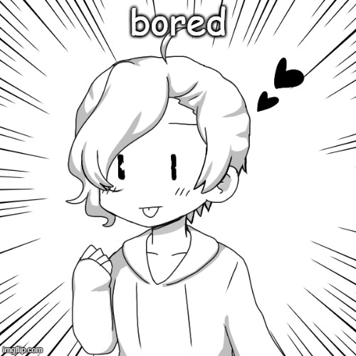 eaasdasdasdegsdfsdfs | bored | image tagged in eaasdasdasdegsdfsdfs | made w/ Imgflip meme maker