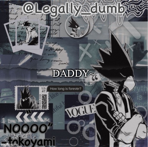 Legally dumbs tokoyami temp | DADDY~ | image tagged in legally dumbs tokoyami temp | made w/ Imgflip meme maker