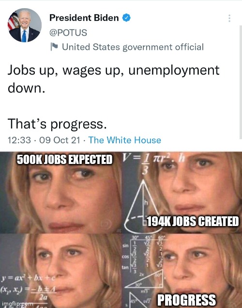 At least he said it right this time | 500K JOBS EXPECTED; 194K JOBS CREATED; PROGRESS | image tagged in math lady/confused lady,biden,democrats,economy | made w/ Imgflip meme maker