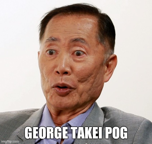 george takei oh my | GEORGE TAKEI POG | image tagged in george takei oh my | made w/ Imgflip meme maker