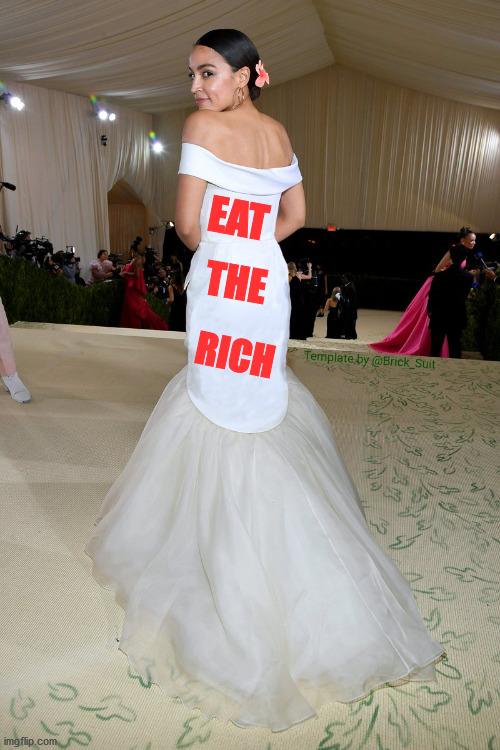 Eat the Rich | EAT; THE; RICH | image tagged in aoc dress,capitalism,aoc,alexandria ocasio-cortez | made w/ Imgflip meme maker