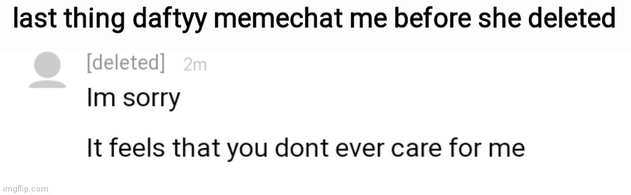 last thing daftyy memechat me before she deleted | made w/ Imgflip meme maker