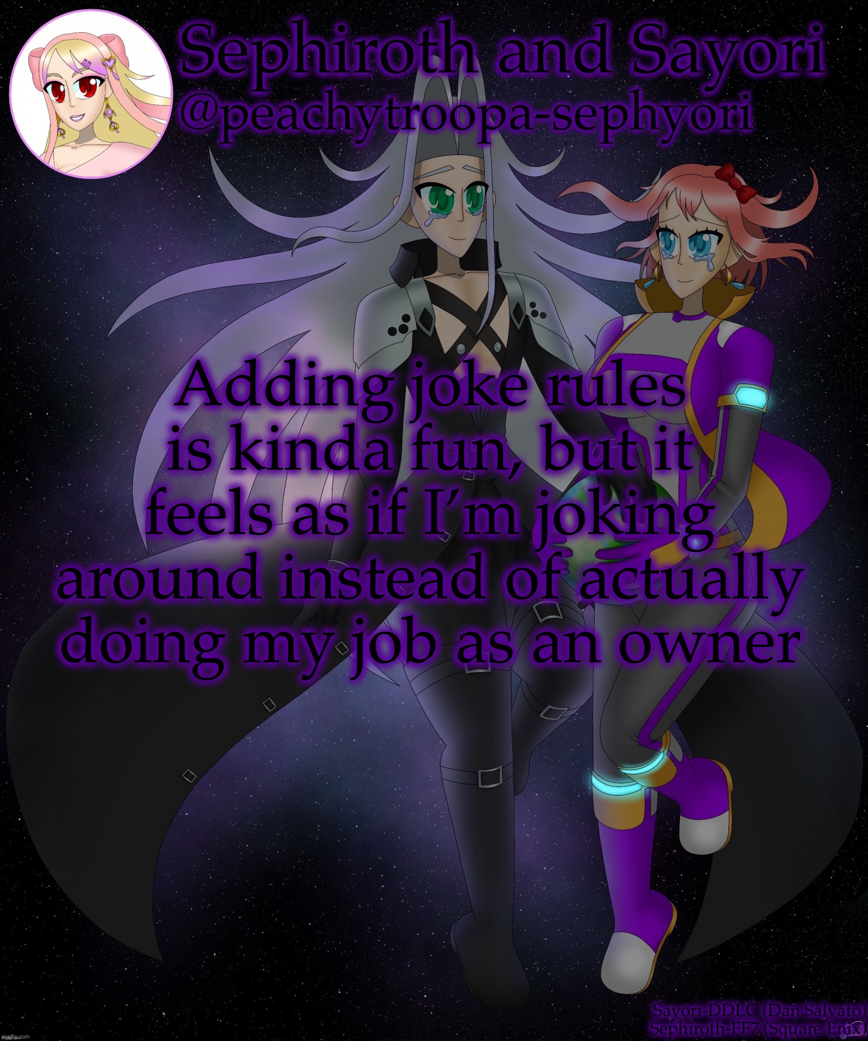 Sayori and Sephiroth | Adding joke rules is kinda fun, but it feels as if I’m joking around instead of actually doing my job as an owner | image tagged in sayori and sephiroth | made w/ Imgflip meme maker