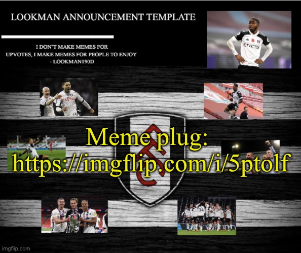 https://imgflip.com/i/5ptolf | Meme plug: 
https://imgflip.com/i/5ptolf | image tagged in lookman190d announcement template | made w/ Imgflip meme maker