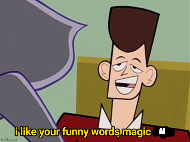 I Like Your Funny Words Magic Man | AI | image tagged in i like your funny words magic man | made w/ Imgflip meme maker