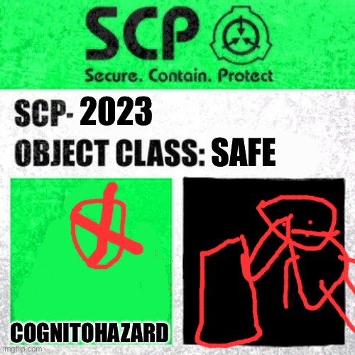 SCP Label Template: Safe | SAFE; 2023; COGNITOHAZARD | image tagged in scp label template safe | made w/ Imgflip meme maker