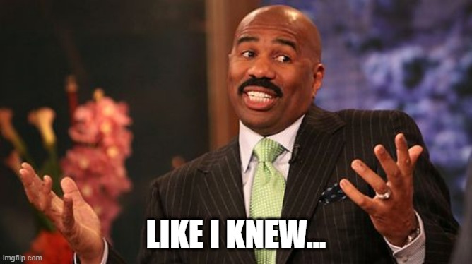 Steve Harvey Meme | LIKE I KNEW... | image tagged in memes,steve harvey | made w/ Imgflip meme maker