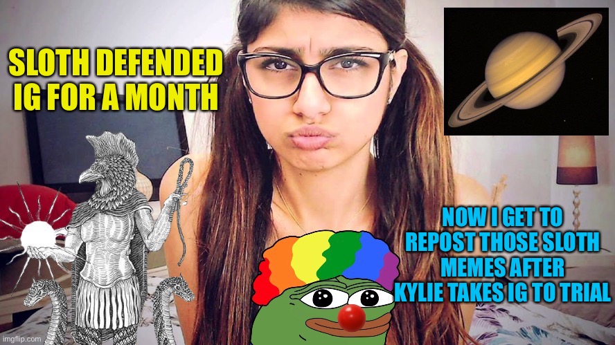 Chthonicgnosis template | SLOTH DEFENDED IG FOR A MONTH NOW I GET TO REPOST THOSE SLOTH MEMES AFTER KYLIE TAKES IG TO TRIAL | image tagged in chthonicgnosis template | made w/ Imgflip meme maker